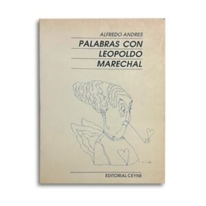 Palabras con Leopoldo Marechal | Alfredo Andrés